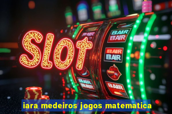 iara medeiros jogos matematica